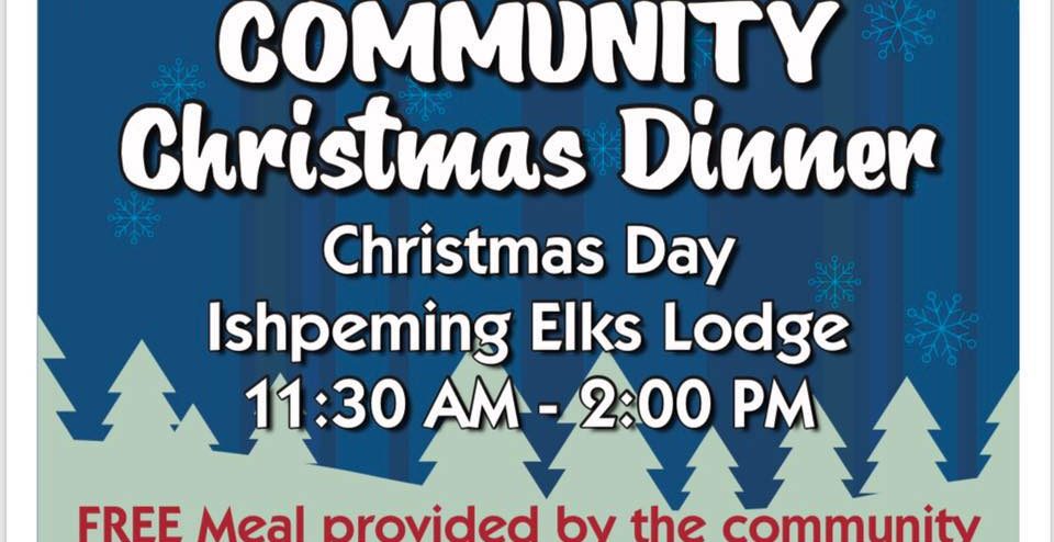 The Ishpeming Elks Lodge Community Christmas Dinner runs 11:30a - 2pm on Christmas Day.